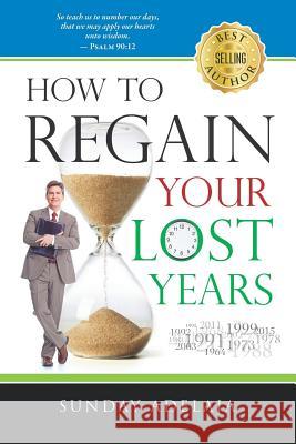 How to Regain Your Lost Years Sunday Adelaja 9781908040619 Golden Pen Limited