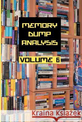 Memory Dump Analysis Anthology: Volume 6 Dmitry Vostokov 9781908043191 Opentask