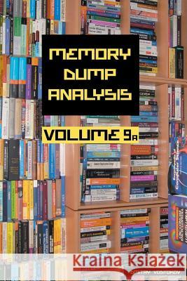 Memory Dump Analysis Anthology: Volume 9A Dmitry Vostokov, Software Diagnostics Institute 9781908043351 Opentask