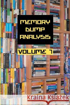 Memory Dump Analysis Anthology, Volume 7 Dmitry Vostokov Software Diagnostics Institute  9781908043511 Opentask