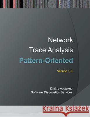 Pattern-Oriented Network Trace Analysis Dmitry Vostokov Software Diagnostics Services 9781908043580 Opentask