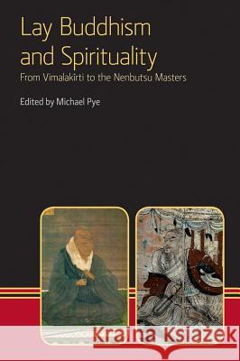 Lay Buddhism and Spirituality: From Vimalakirti to the Nenbutsu Masters Pye, Michael 9781908049148 Equinox Publishing (Indonesia)