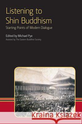 Listening to Shin Buddhism: Starting Points of Modern Dialogue Pye, Michael 9781908049162 Equinox Publishing (UK)