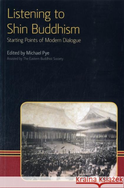Listening to Shin Buddhism: Starting Points of Modern Dialogue Pye, Michael 9781908049179 Equinox Publishing Ltd