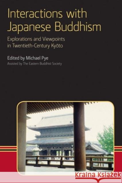 Interactions with Japanese Buddhism: Explorations and Viewpoints in Twentieth-Century Kyoto Michael Pye 9781908049186 0