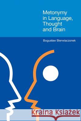 Metonymy in Language, Thought and Brain   9781908049346 0