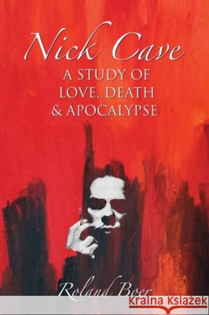 Nick Cave: A Study of Love, Death and Apocalypse   9781908049674 0