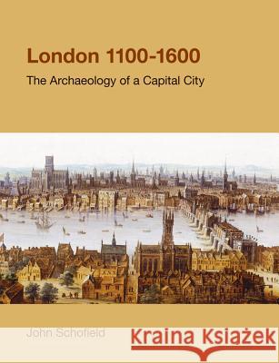 London, 1100-1600: The Archaeology of a Capital City Schofield, John 9781908049728 0