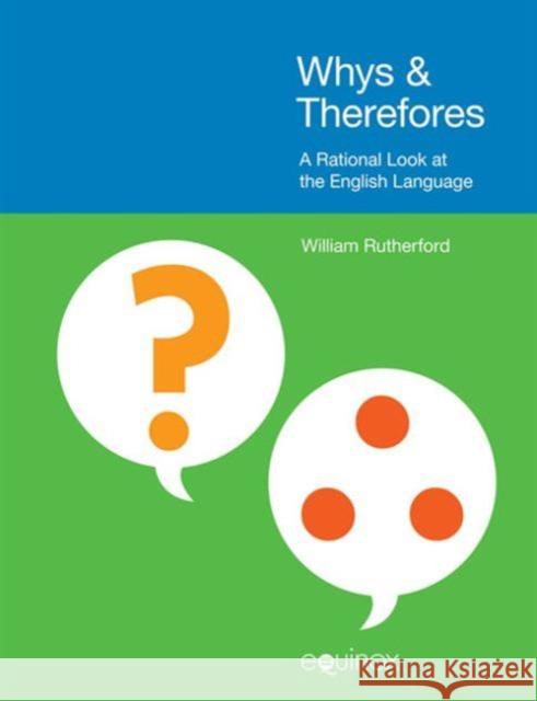 Whys & Therefores: A Rational Look at the English Language Rutherford, William 9781908049902 Equinox Publishing Ltd