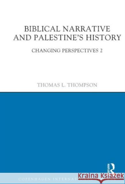 Biblical Narrative and Palestine's History: Changing Perspectives 2 Thompson, Thomas L. 9781908049957 0