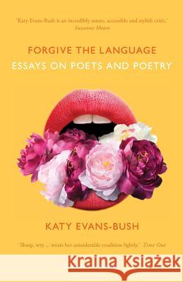 Forgive the Language: Essays on Poets and Poetry Katy Evans-Bush   9781908058324