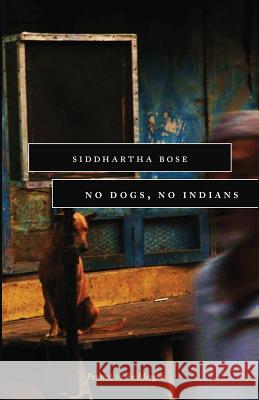 No Dogs, No Indians Bose, Siddhartha 9781908058485
