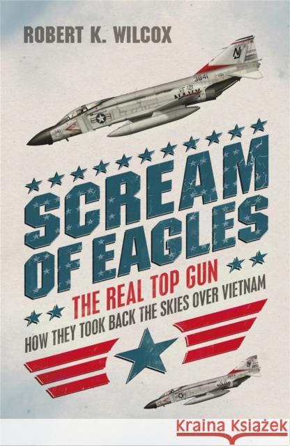 Scream of Eagles Robert K Wilcox 9781908059000