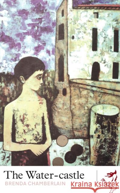 The Watercastle Brenda Chamberlain 9781908069795