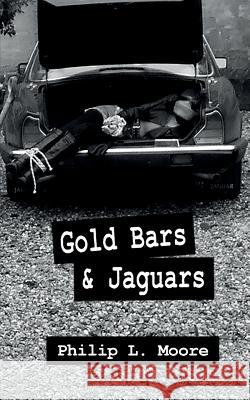 Gold Bars and Jaguars Philip L. Moore 9781908073013 Defiant Publishers