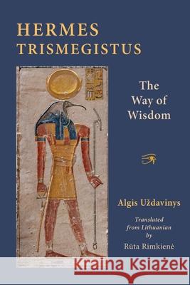 Hermes Trismegistus: The Way of Wisdom Algis Uzdavinys 9781908092250