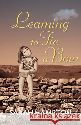 Learning to Tie a Bow Sarah Hampton 9781908098481 2qt Limited (Publishing)