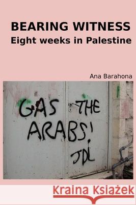 Bearing Witness : Eight Weeks in Palestine Anselma Barahona   9781908099006 