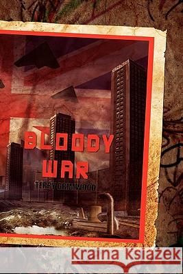 Bloody War (Paperback) Terry Grimwood 9781908125033 Eibonvale Press