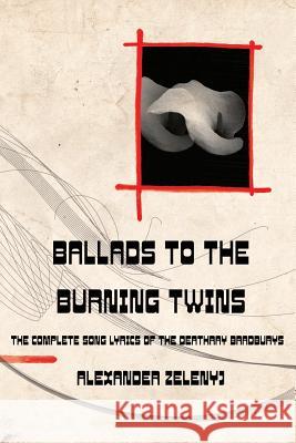 Ballads to the Burning Twins (Paperback) Alexander Zelenyj Dr Elizabeth Walker, Ph.D.  9781908125354 Eibonvale Press