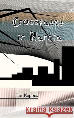 Crossfaded in Narnia Ian Kappos   9781908125651 Eibonvale Press