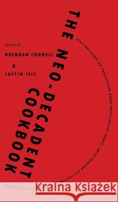 The Neo-Decadent Cookbook Brendan Connell Justin Isis 9781908125941