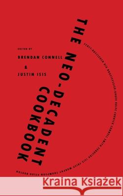 The Neo-Decadent Cookbook Brendan Connell Justin Isis 9781908125972 Eibonvale Press