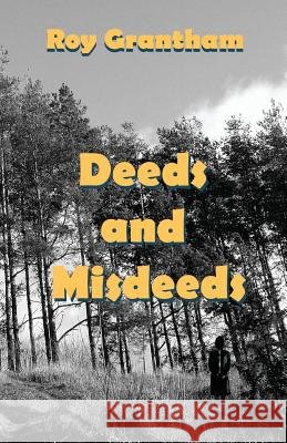Deeds and Misdeeds Roy Grantham 9781908135353