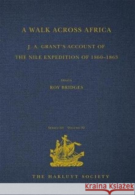 A Walk Across Africa: J. A. Grant's Account of the Nile Expedition of 1860 - 1863 Bridges, Roy 9781908145161 Routledge
