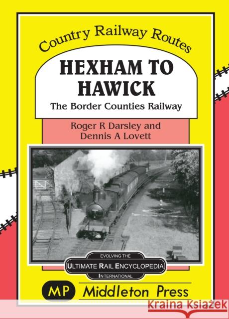 Hexham to Hawick: The Border Counties Railway Roger Darsley, Dennis Lovett 9781908174086 Middleton Press