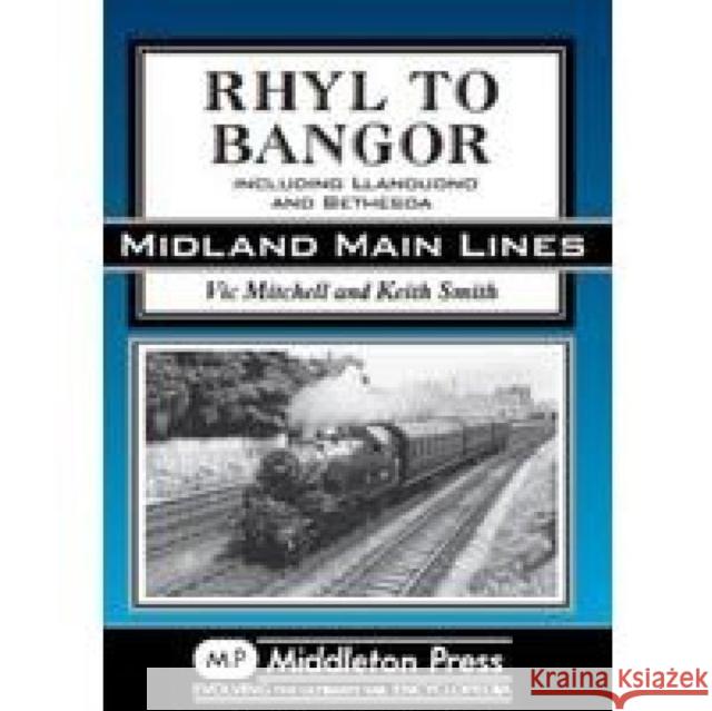 Rhyl to Bangor: Including Llandudno and Bethesda Keith Smith 9781908174154 Middleton Press (MD)