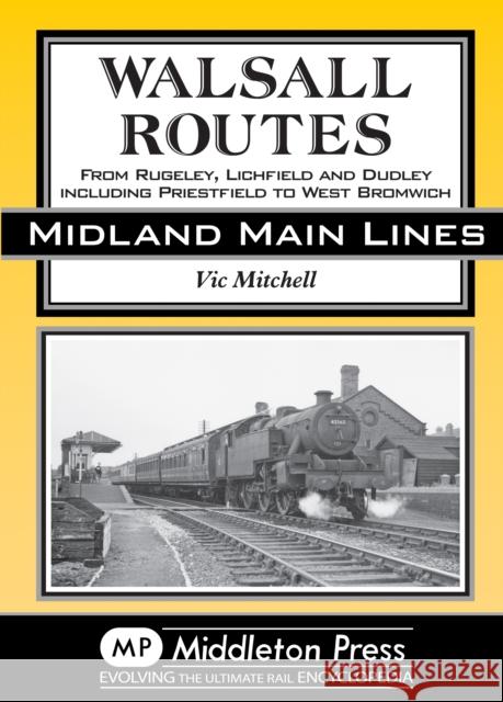 Walsall Routes: From Rugeley, Lichfield and Dudley Including Priestfield to West Bromwich Vic Mitchell 9781908174451 Middleton Press