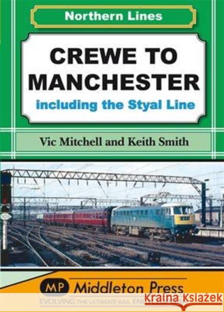 Crewe to Manchester: Including the Styal Line Keith Smith 9781908174574