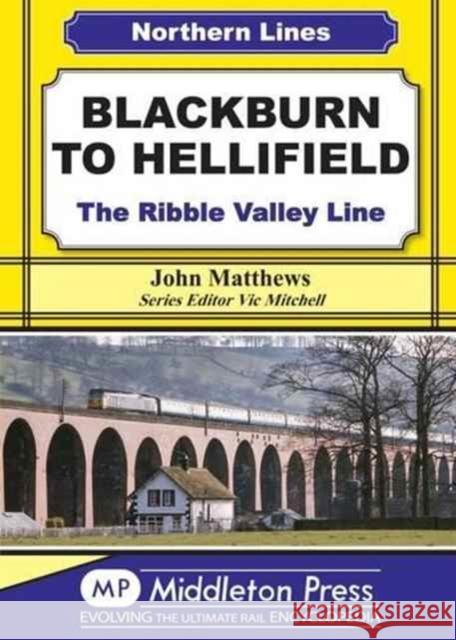 Blackburn to Hellifield: The Ribble Valley Line John Matthews 9781908174956