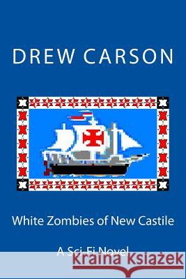 White Zombies of New Castile: A Sci-fi Novel Drew Carson 9781908184108 S A Carson