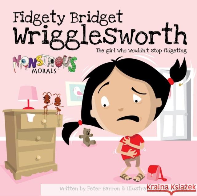 Fidgety Bridget Wrigglesworth: The Girl Who Wouldn't Stop Fidgeting Peter Barron, Paul Wick 9781908211200 Carpet Bombing Culture