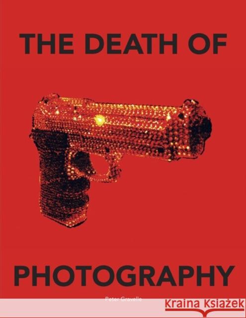 The Death of Photography: The Shooting Gallery Peter Gravelle 9781908211415 Carpet Bombing Culture