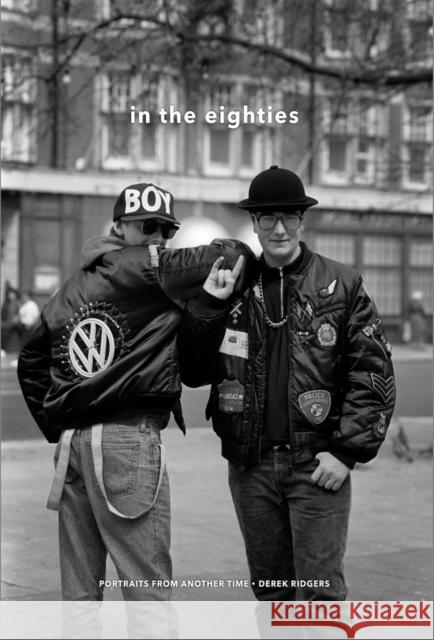 In the Eighties: Portraits from Another Time Derek Ridgers 9781908211569 Carpet Bombing Culture