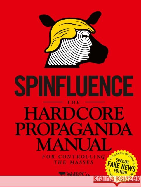 Spinfluence. The Hardcore Propaganda Manual for Controlling the Masses: Fake News Special Edition Nick McFarlane 9781908211644 Carpet Bombing Culture