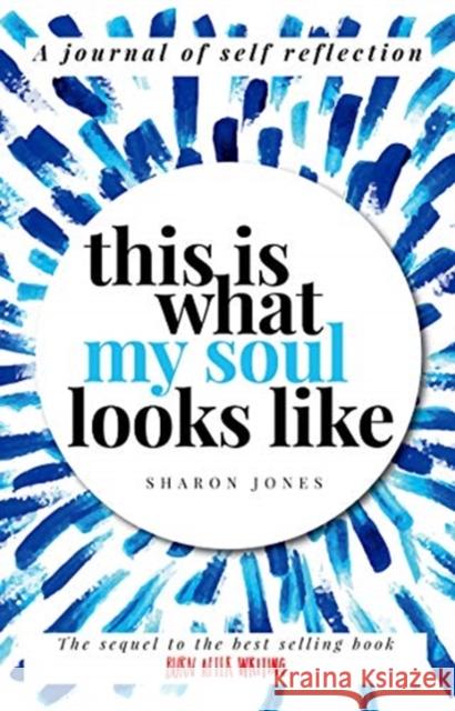 This is What My Soul Looks Like: The Burn After Writing Sequel. A Journal of Self Reflection. Sharon Jones 9781908211897 Carpet Bombing Culture