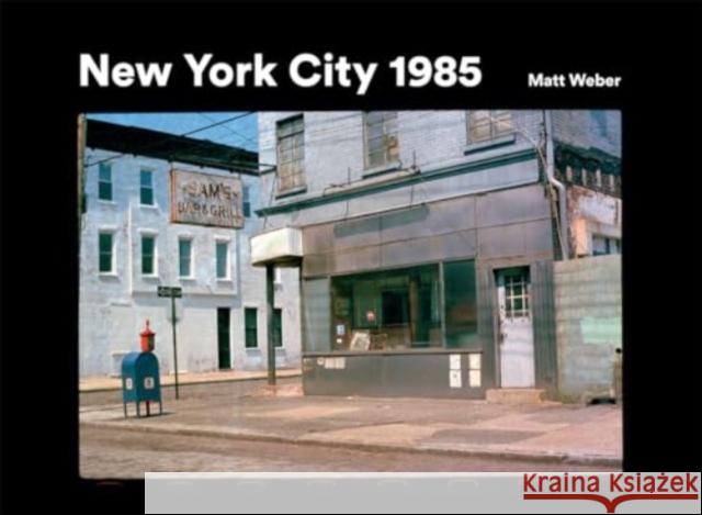 New York City 1985: New York City 1985 in Photographs Matt Weber 9781908211989