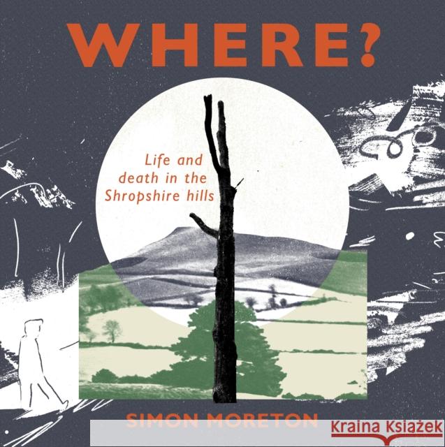 Where? Simon Moreton 9781908213877 Little Toller Books