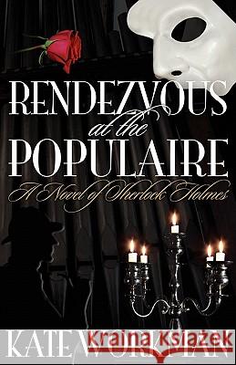 Rendezvous at the Populaire : A Novel of Sherlock Holmes Kate Workman 9781908218704 MX Publishing