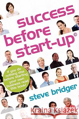 Success Before Start-up: How to Prepare for Business, Avoid Mistakes, Succeed. Get it Right Before You Start. Steve Bridger 9781908218759