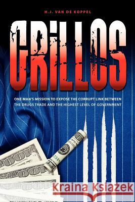 Grillos: One Man's Mission to Expose the Corrupt Link Between the Drugs Trade and the Highest Level of Government H. J. Van De Koppel, Chris Newton 9781908223302 Mereo Books