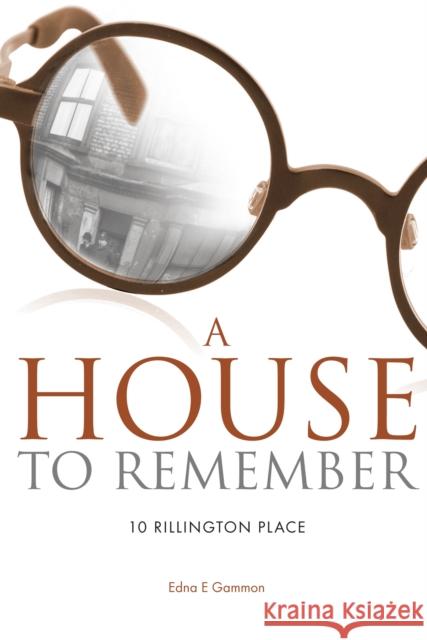 A House to Remember: 10 Rillington Place Edna E. Gammon, Chris Newton 9781908223388 Mereo Books