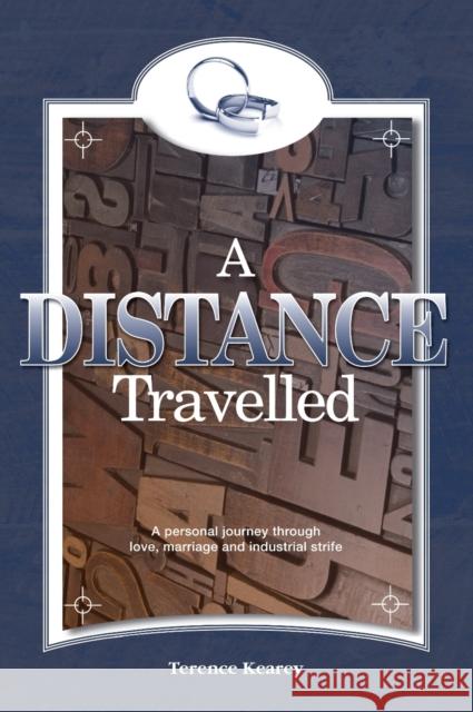 A Distance Travelled: A Personal Journey Through Love, Marriage and Industrial Strife Terence Kearey, Chris Newton 9781908223562