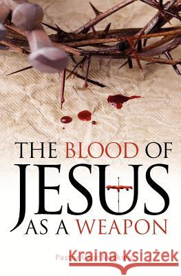 The Blood of Jesus as a Weapon Pastor Uzor Ndekwu 9781908223654 Mereo Books