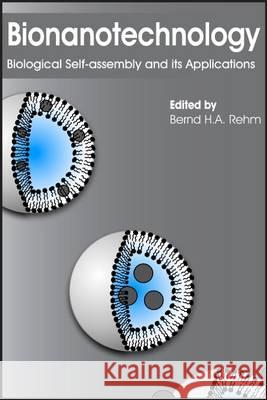 Bionanotechnology: Biological Self-assembly and its Applications Rehm, Bernd H. a. 9781908230164 Caister Academic Press