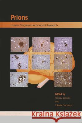 Prions: Current Progress in Advanced Research Akikazu Sakudo Takashi Onodera 9781908230249 Caister Academic Press
